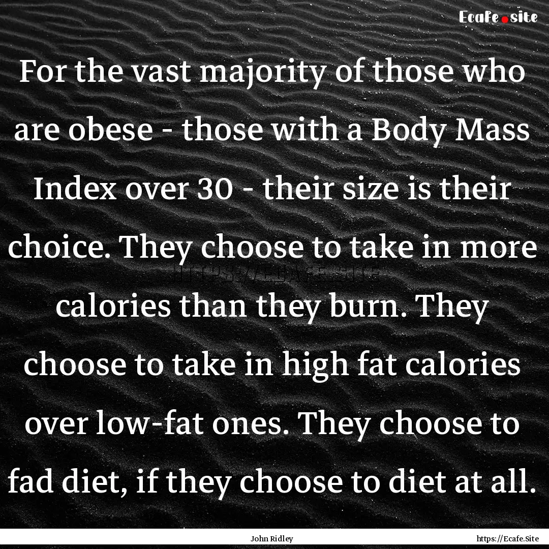 For the vast majority of those who are obese.... : Quote by John Ridley