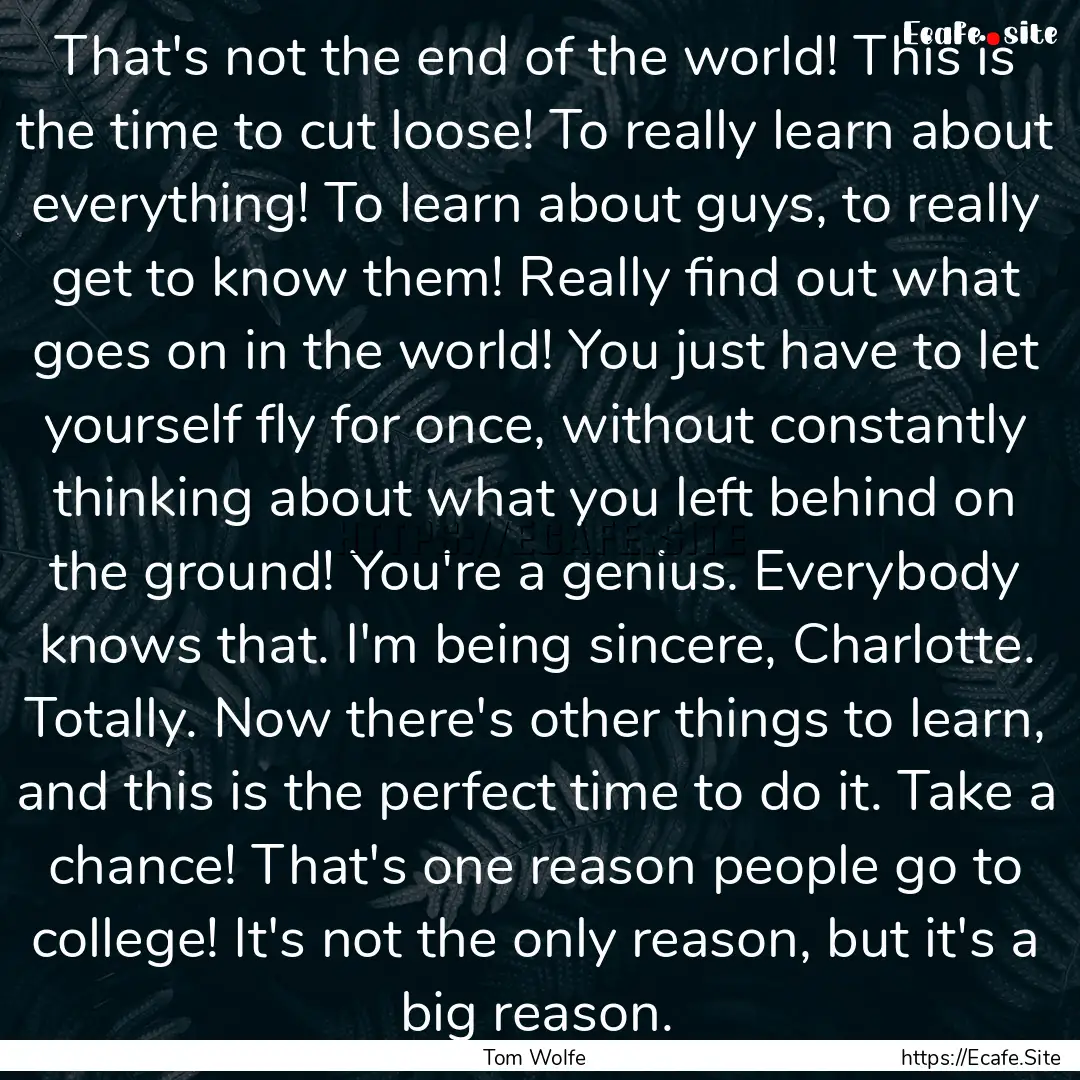 That's not the end of the world! This is.... : Quote by Tom Wolfe