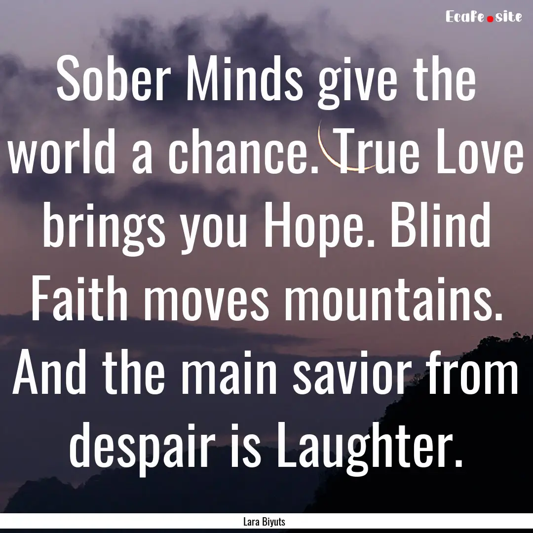 Sober Minds give the world a chance. True.... : Quote by Lara Biyuts