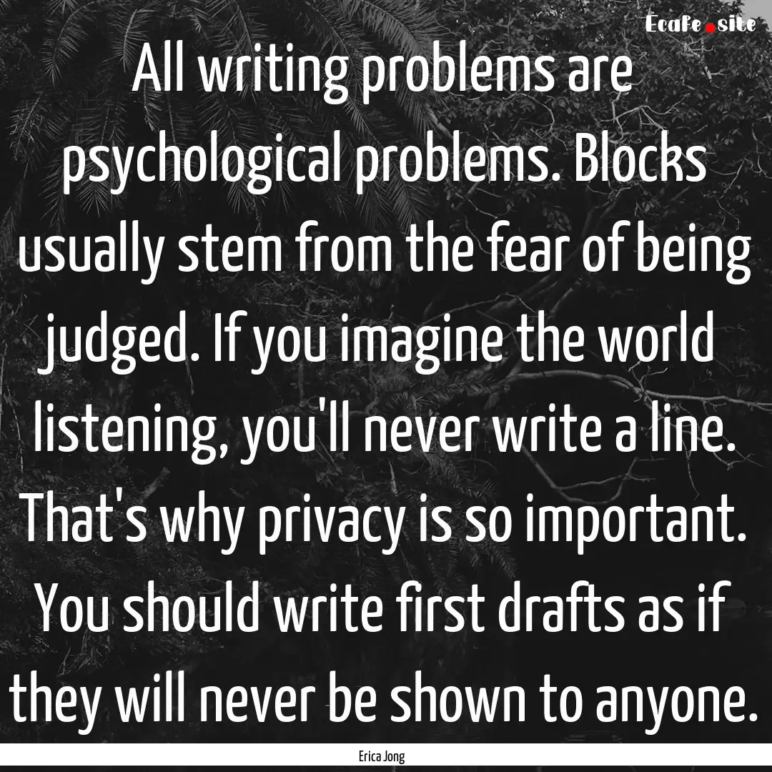 All writing problems are psychological problems..... : Quote by Erica Jong