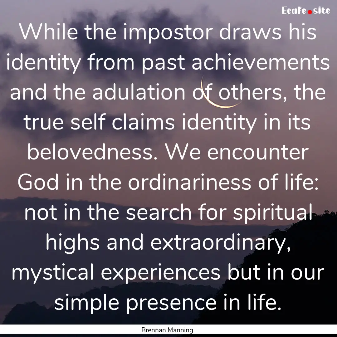 While the impostor draws his identity from.... : Quote by Brennan Manning