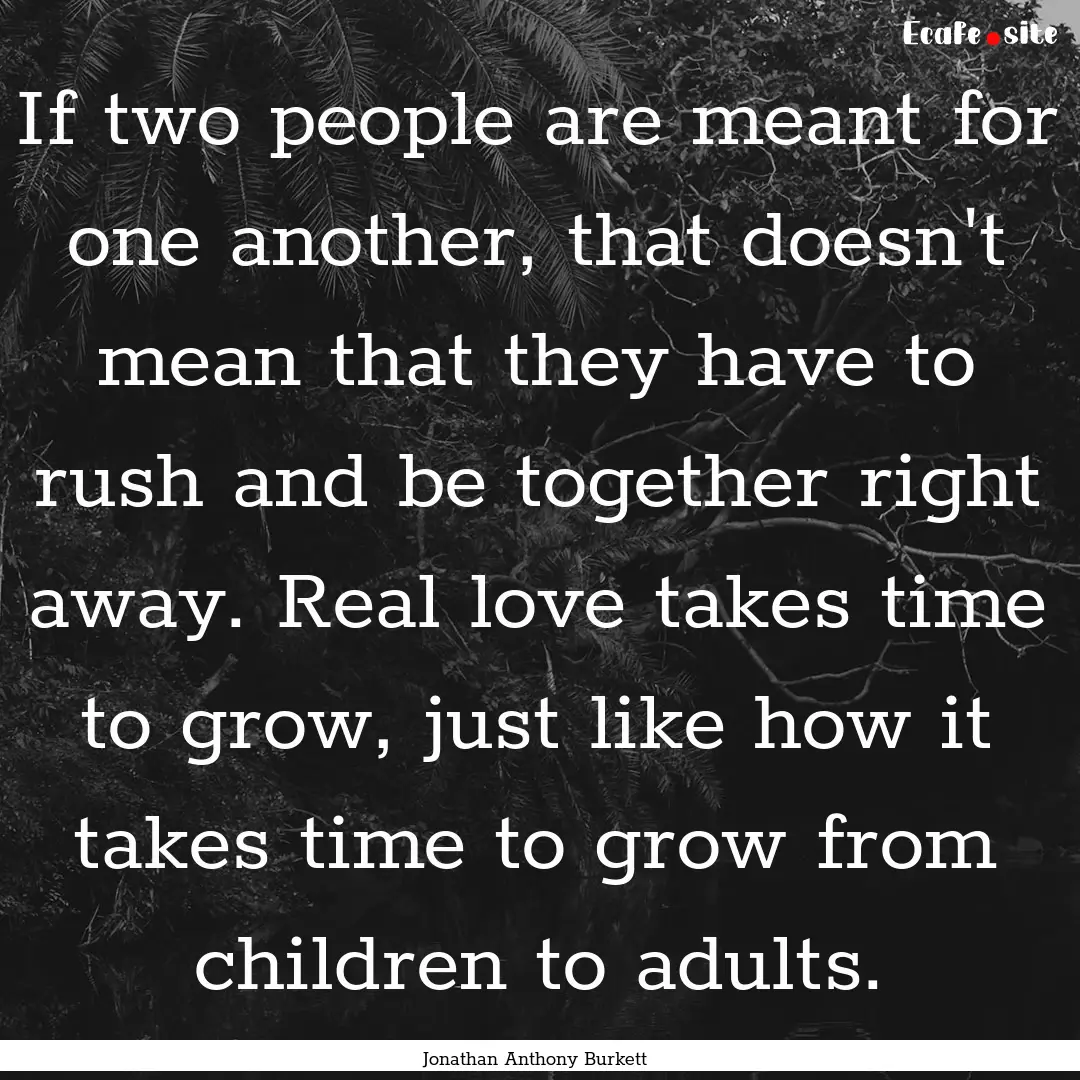 If two people are meant for one another,.... : Quote by Jonathan Anthony Burkett