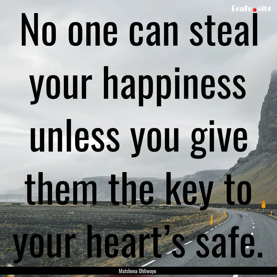 No one can steal your happiness unless you.... : Quote by Matshona Dhliwayo