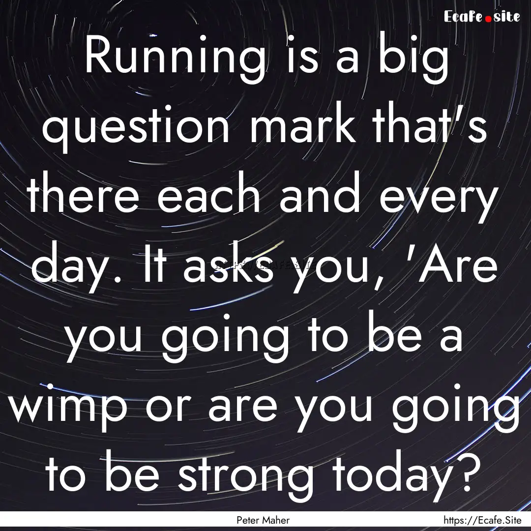 Running is a big question mark that's there.... : Quote by Peter Maher