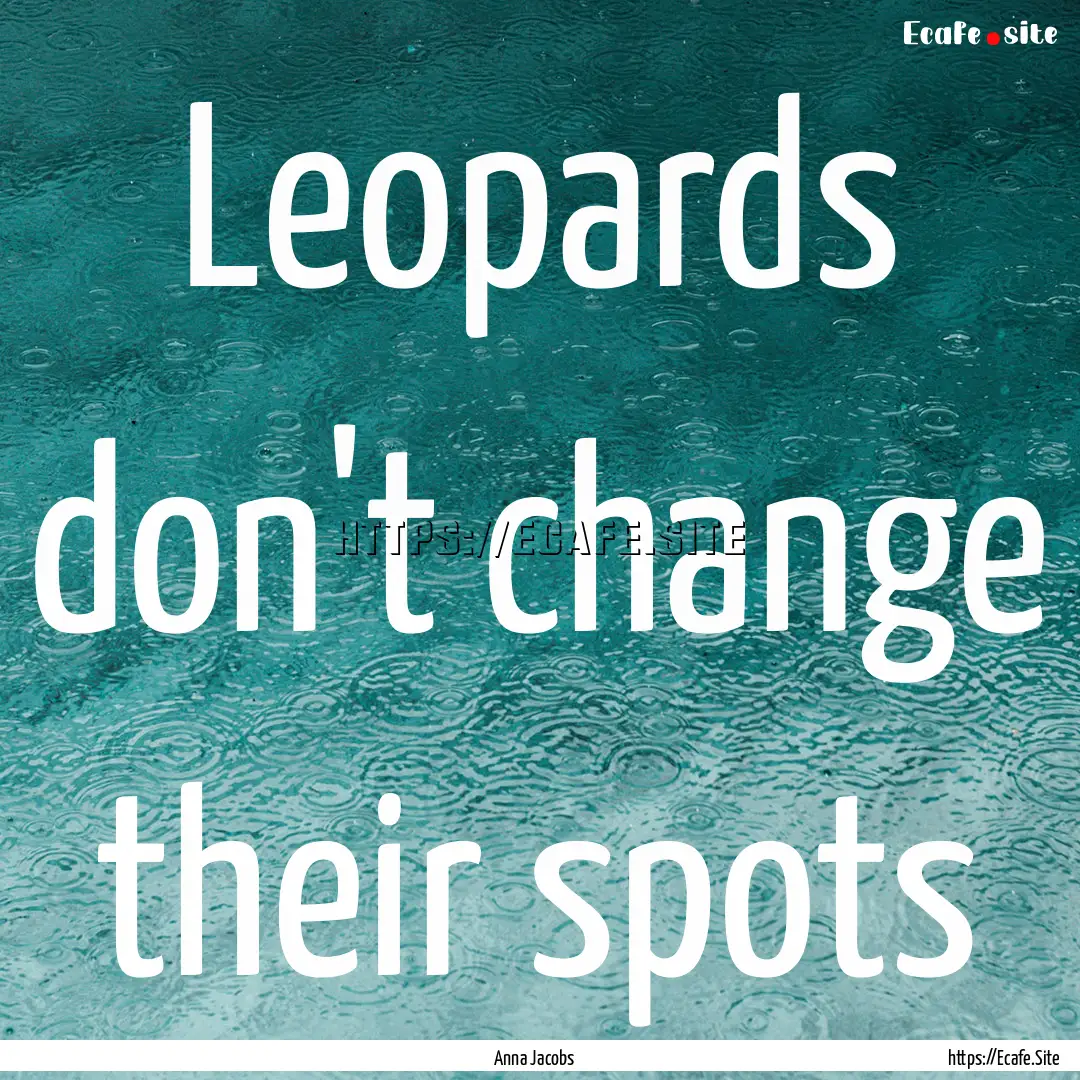 Leopards don't change their spots : Quote by Anna Jacobs