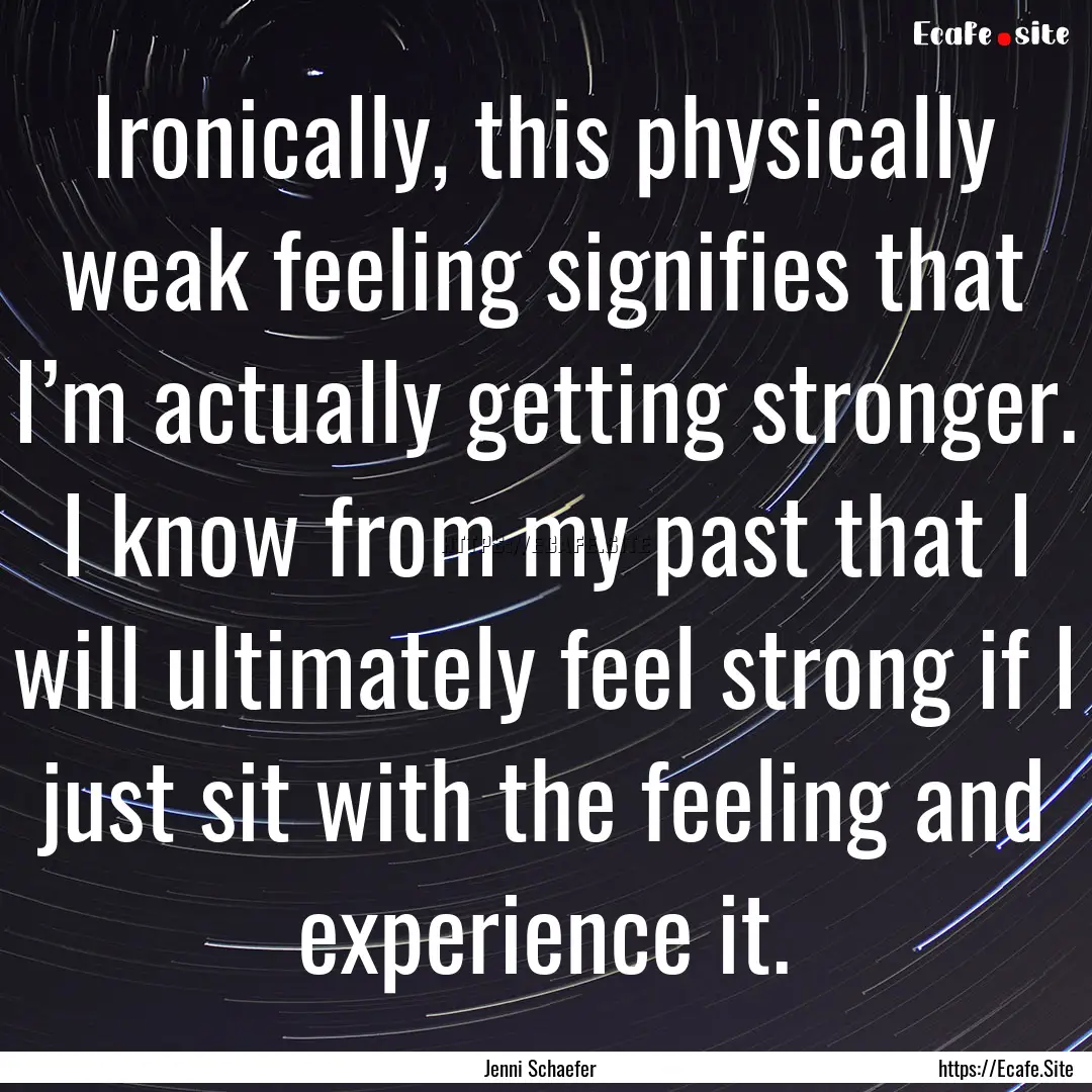 Ironically, this physically weak feeling.... : Quote by Jenni Schaefer