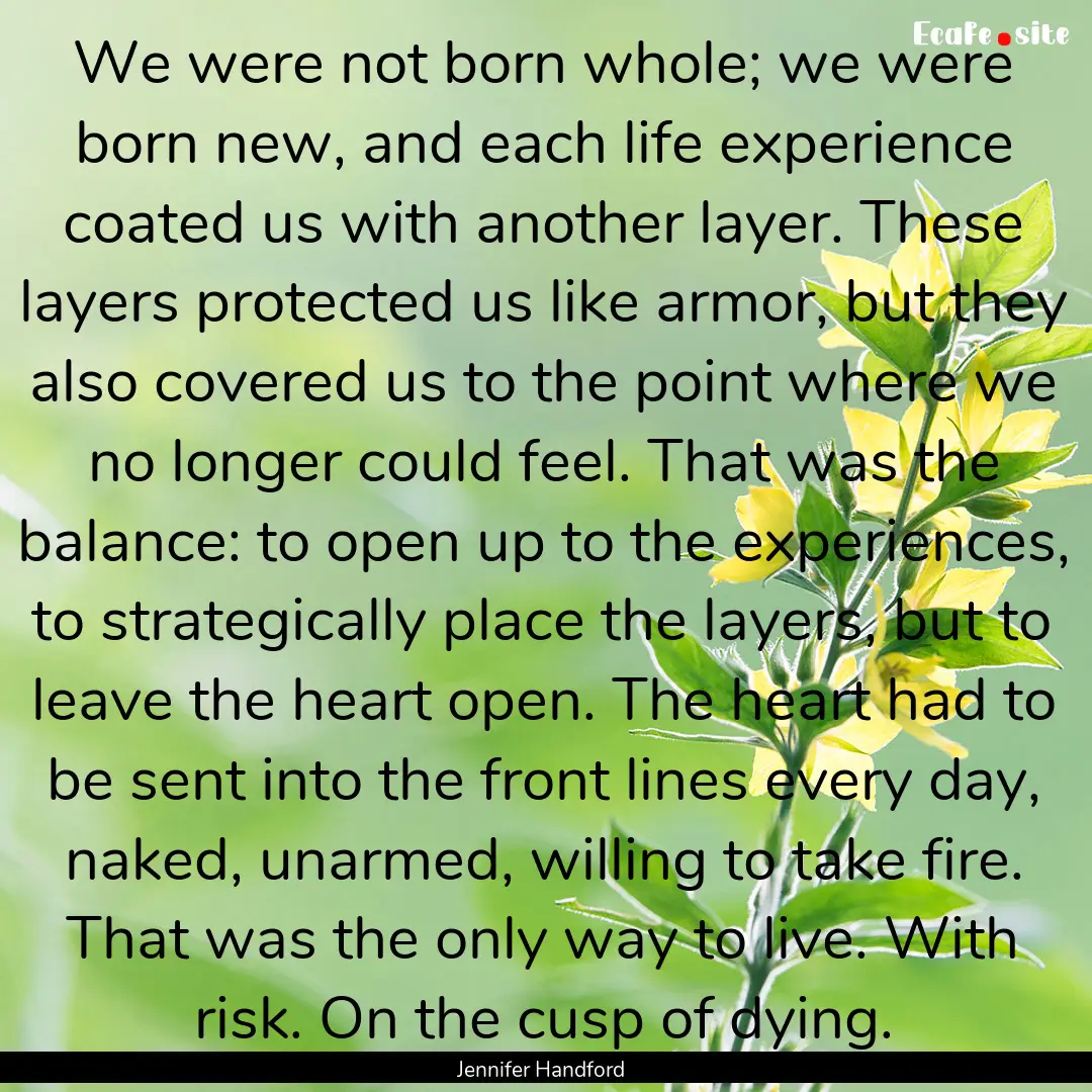 We were not born whole; we were born new,.... : Quote by Jennifer Handford