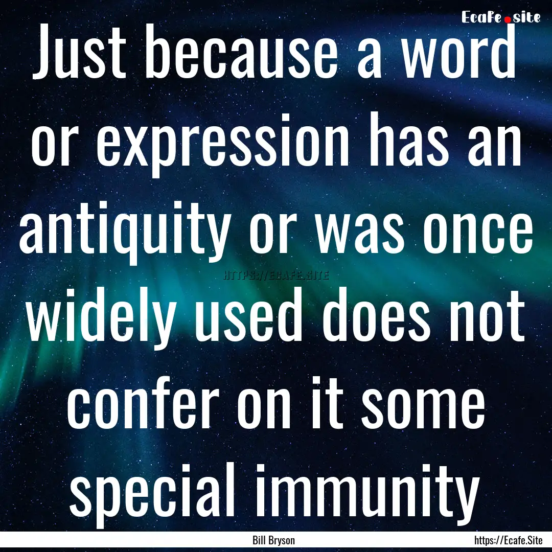 Just because a word or expression has an.... : Quote by Bill Bryson