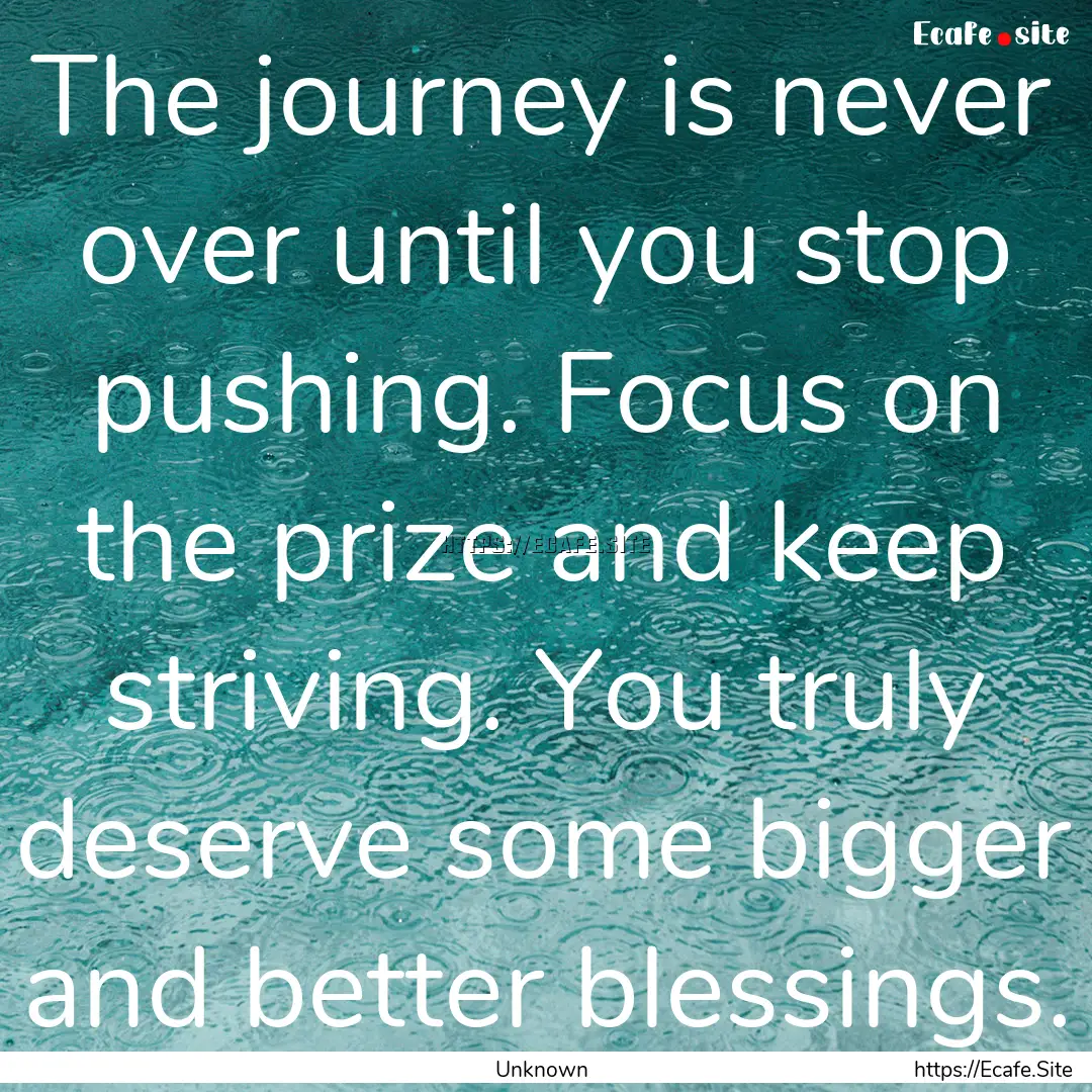 The journey is never over until you stop.... : Quote by Unknown