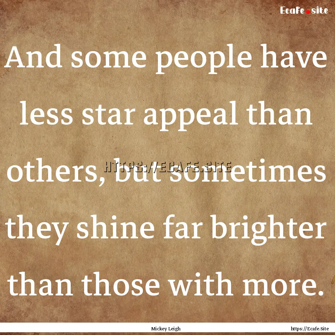 And some people have less star appeal than.... : Quote by Mickey Leigh