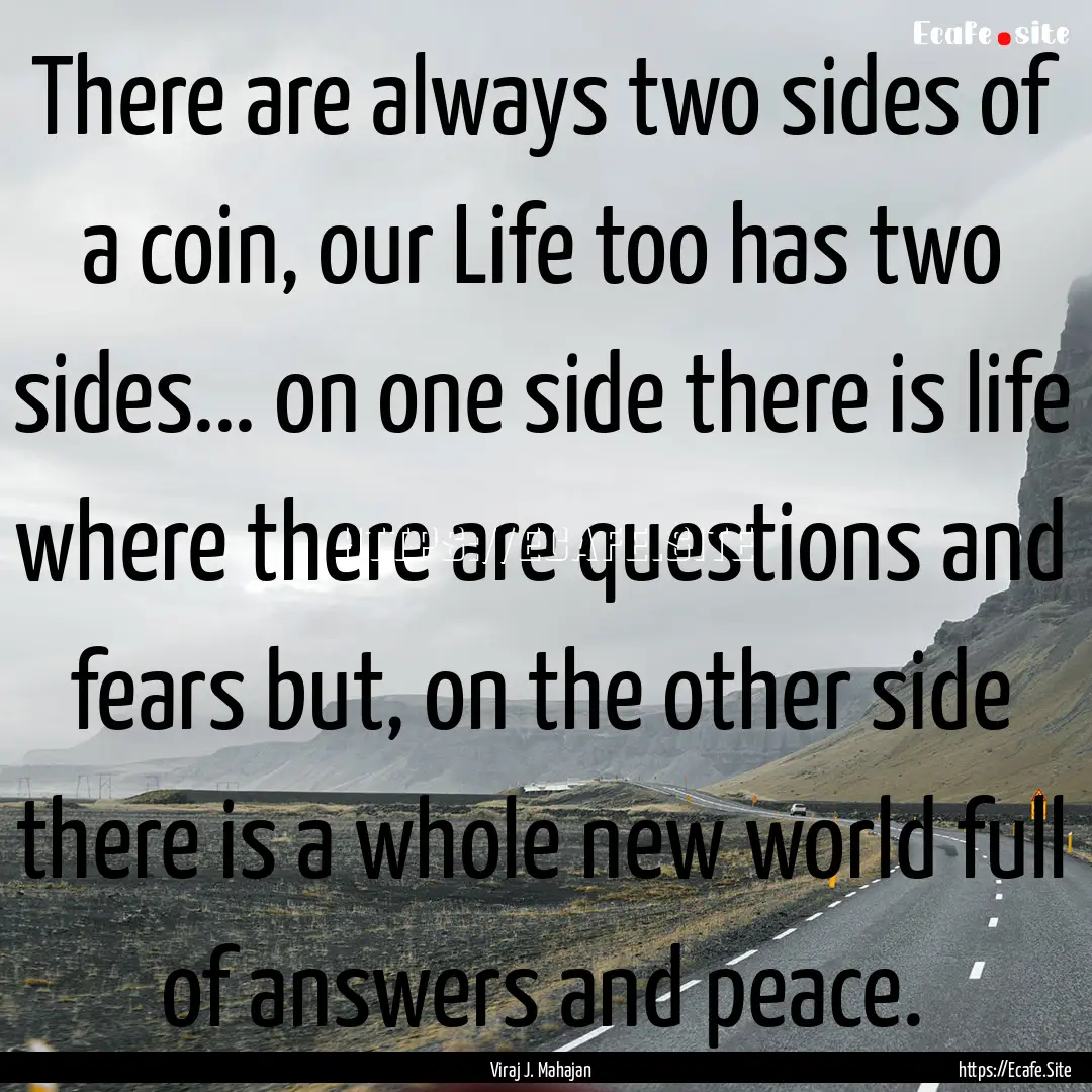 There are always two sides of a coin, our.... : Quote by Viraj J. Mahajan