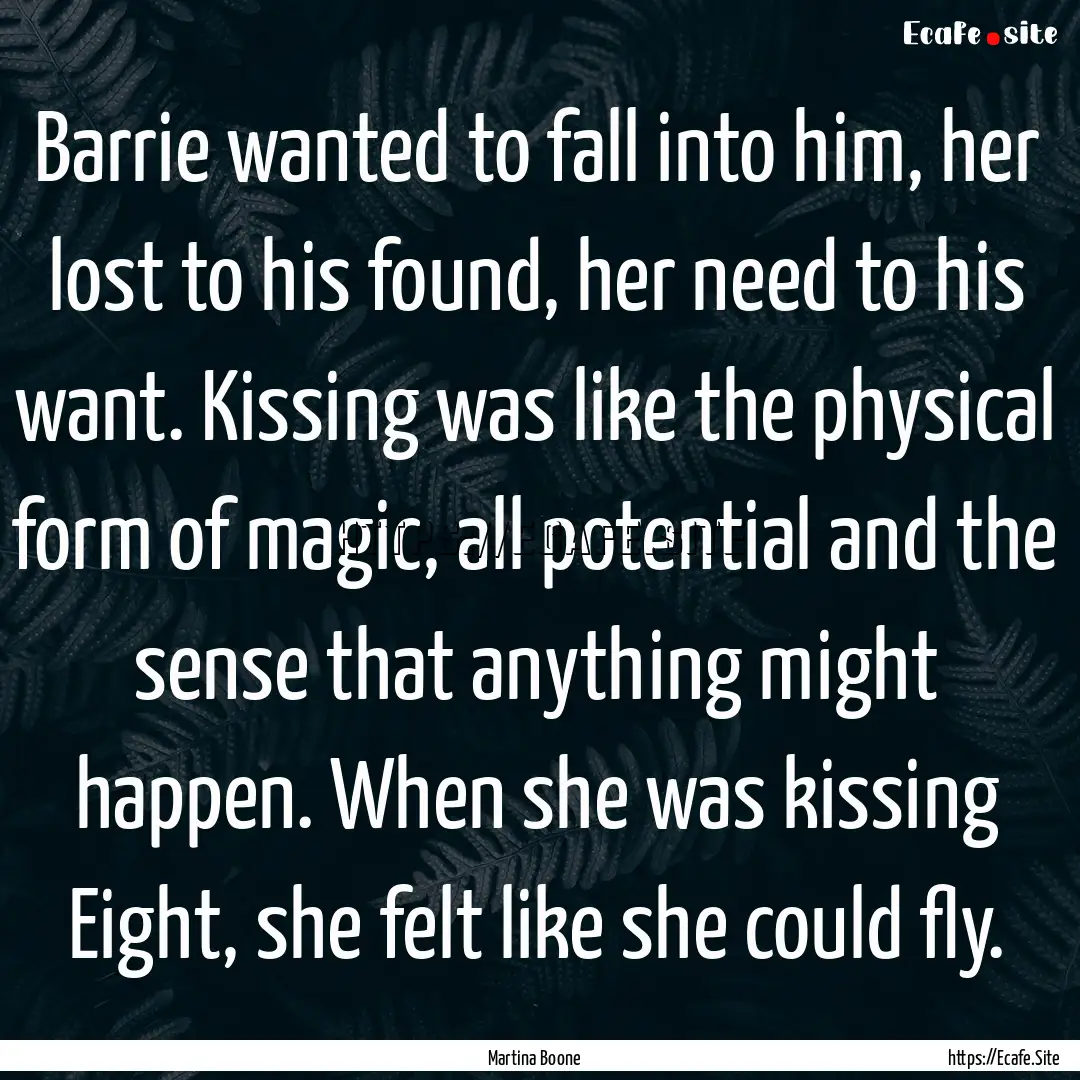 Barrie wanted to fall into him, her lost.... : Quote by Martina Boone