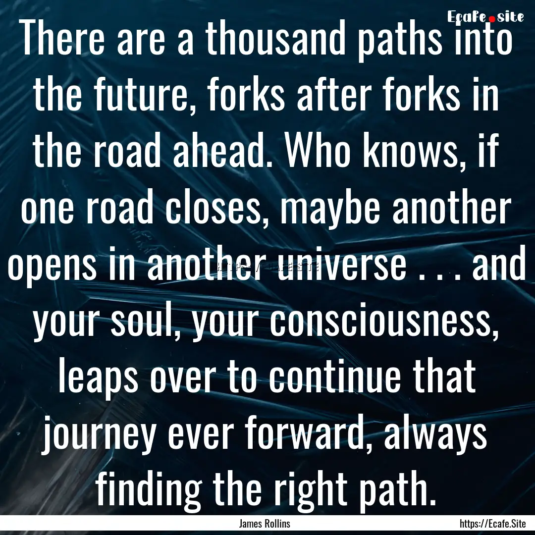 There are a thousand paths into the future,.... : Quote by James Rollins