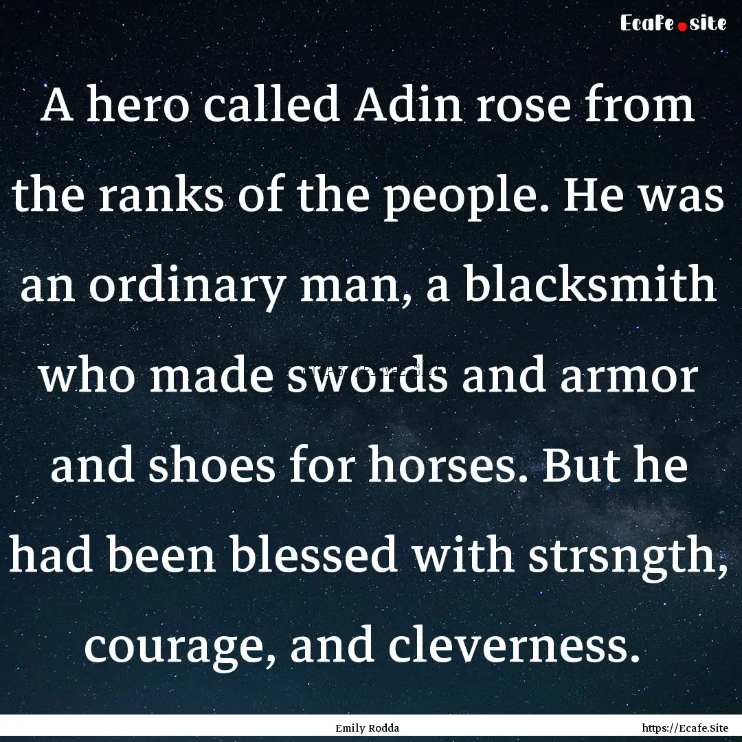 A hero called Adin rose from the ranks of.... : Quote by Emily Rodda