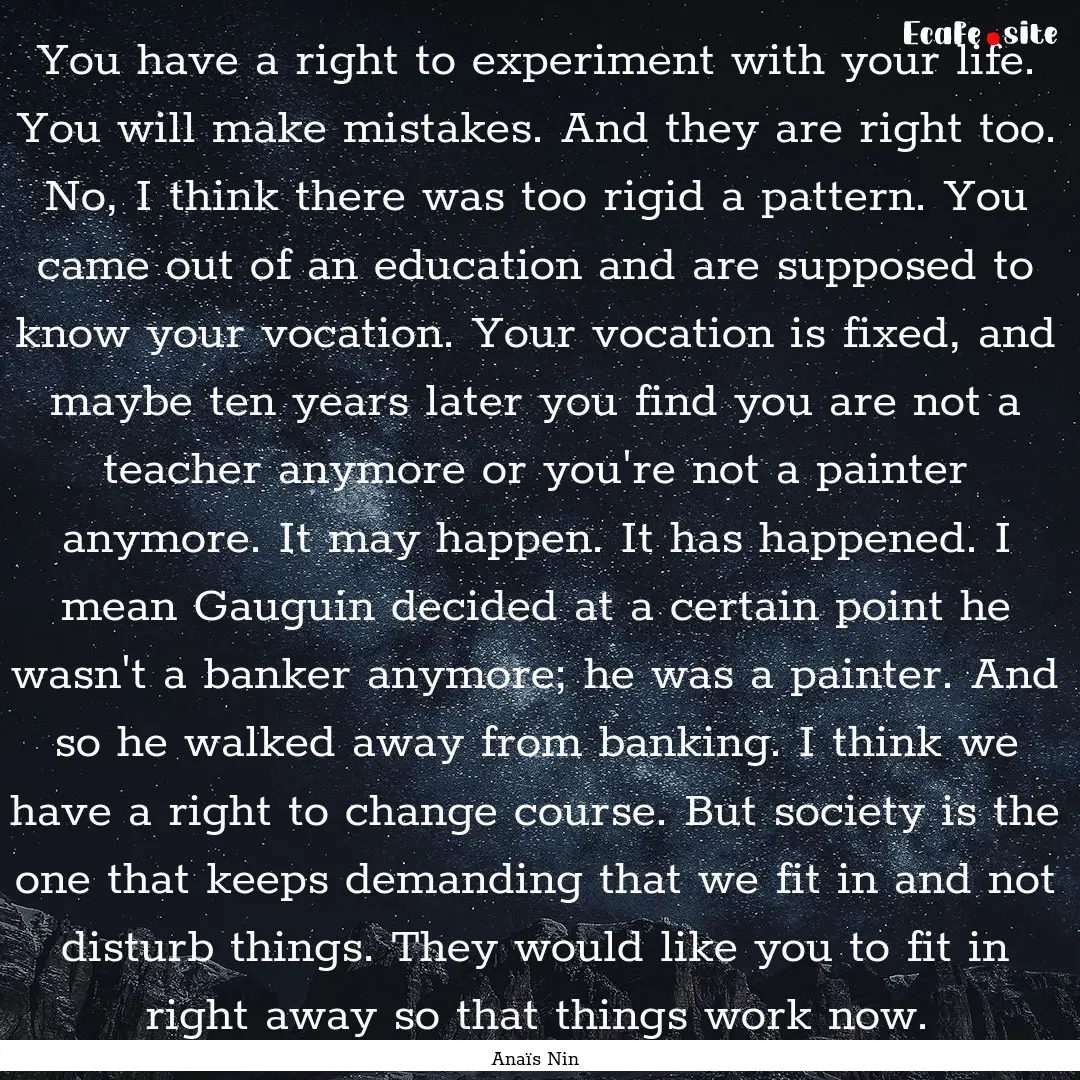 You have a right to experiment with your.... : Quote by Anaïs Nin