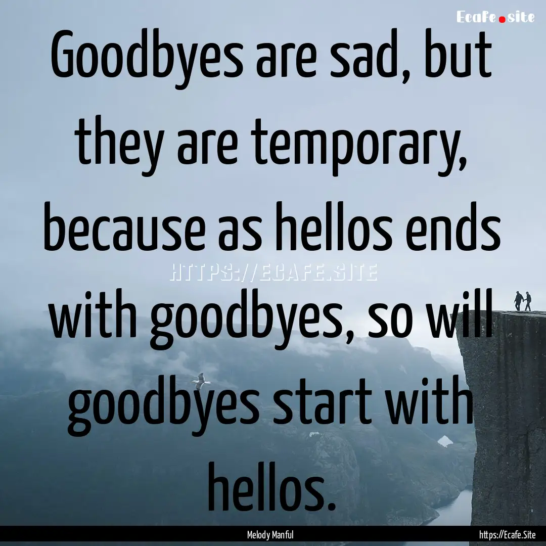 Goodbyes are sad, but they are temporary,.... : Quote by Melody Manful