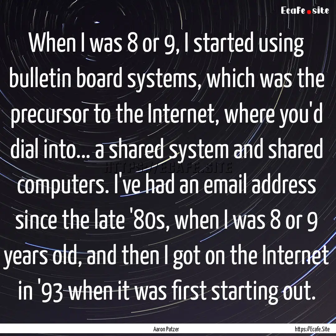 When I was 8 or 9, I started using bulletin.... : Quote by Aaron Patzer