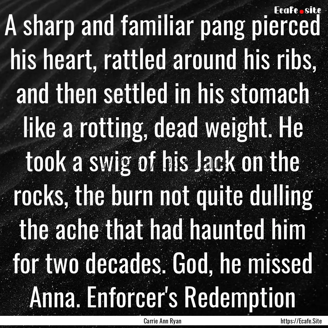 A sharp and familiar pang pierced his heart,.... : Quote by Carrie Ann Ryan