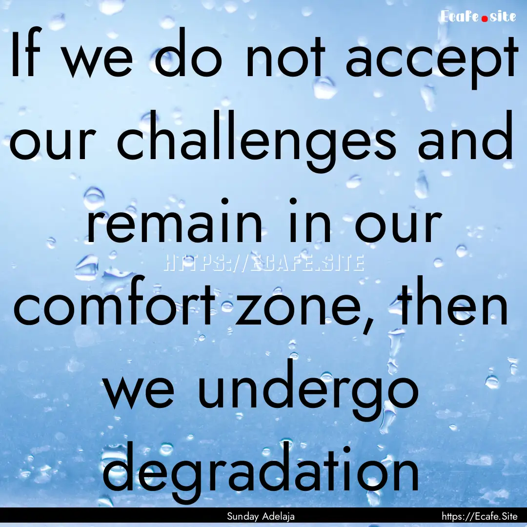 If we do not accept our challenges and remain.... : Quote by Sunday Adelaja