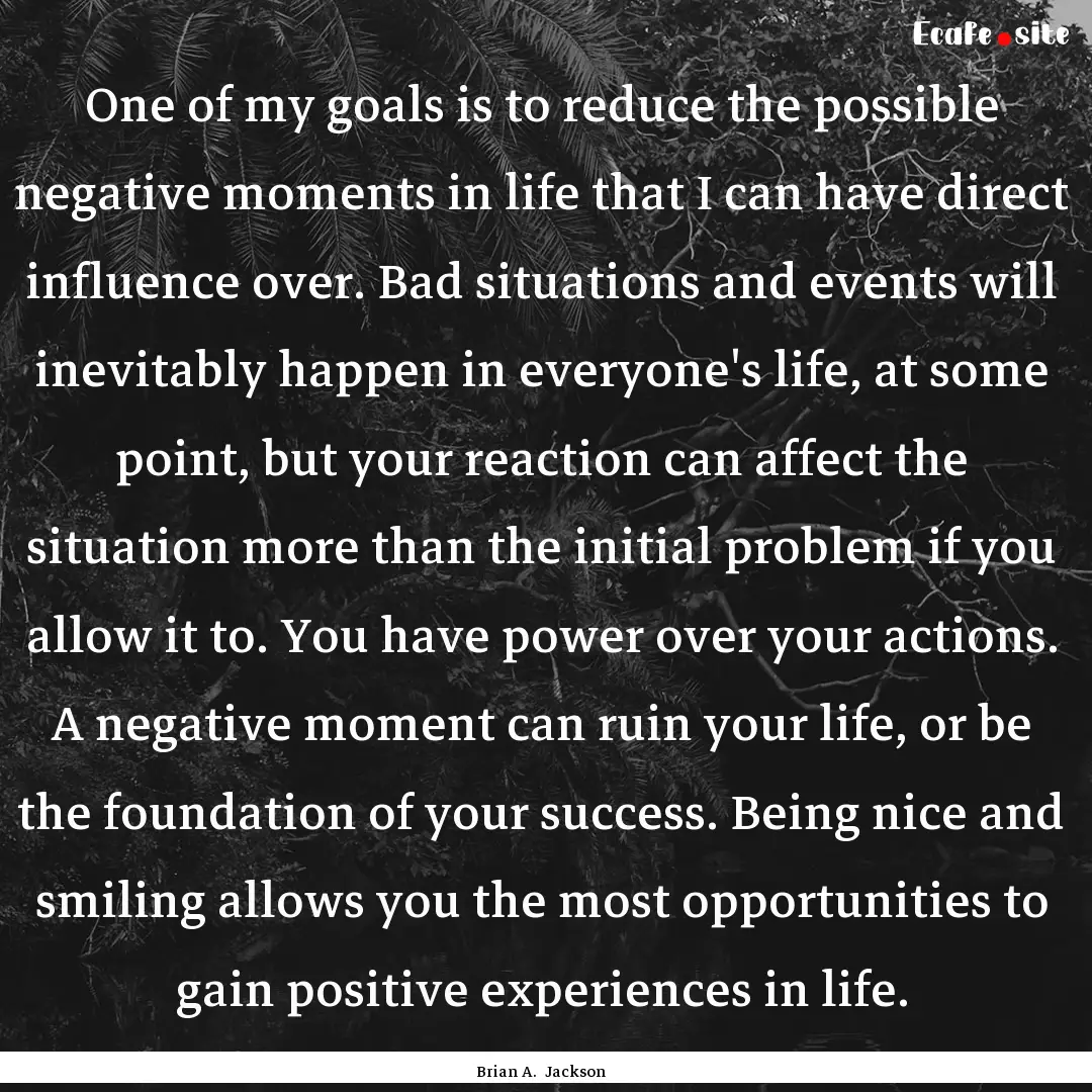 One of my goals is to reduce the possible.... : Quote by Brian A. Jackson