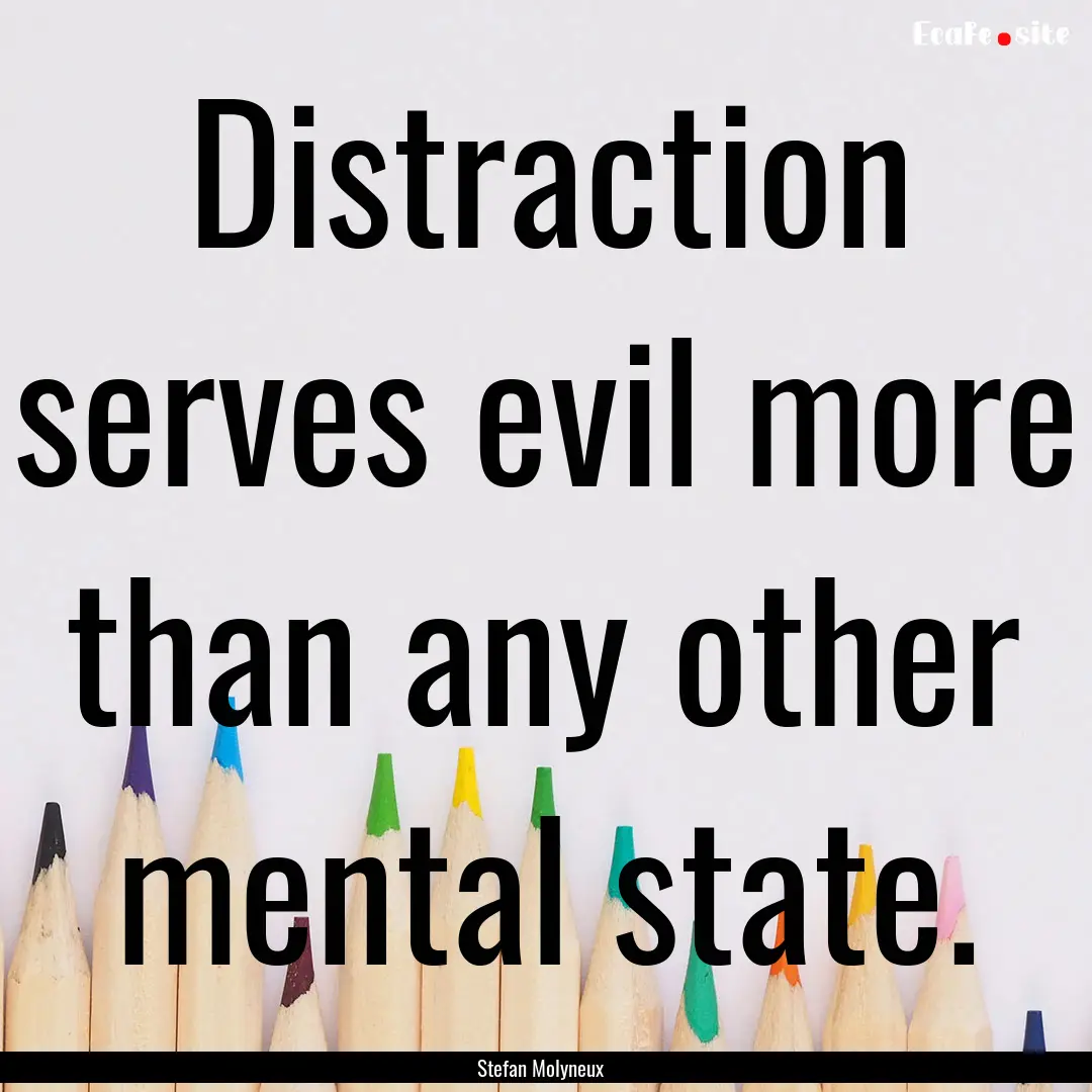 Distraction serves evil more than any other.... : Quote by Stefan Molyneux