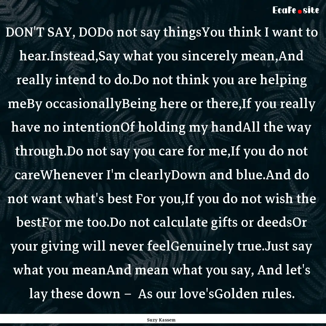 DON'T SAY, DODo not say thingsYou think I.... : Quote by Suzy Kassem