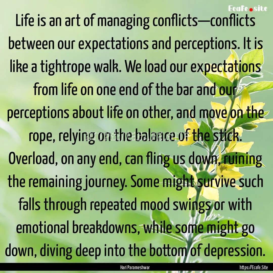 Life is an art of managing conflicts—conflicts.... : Quote by Hari Parameshwar