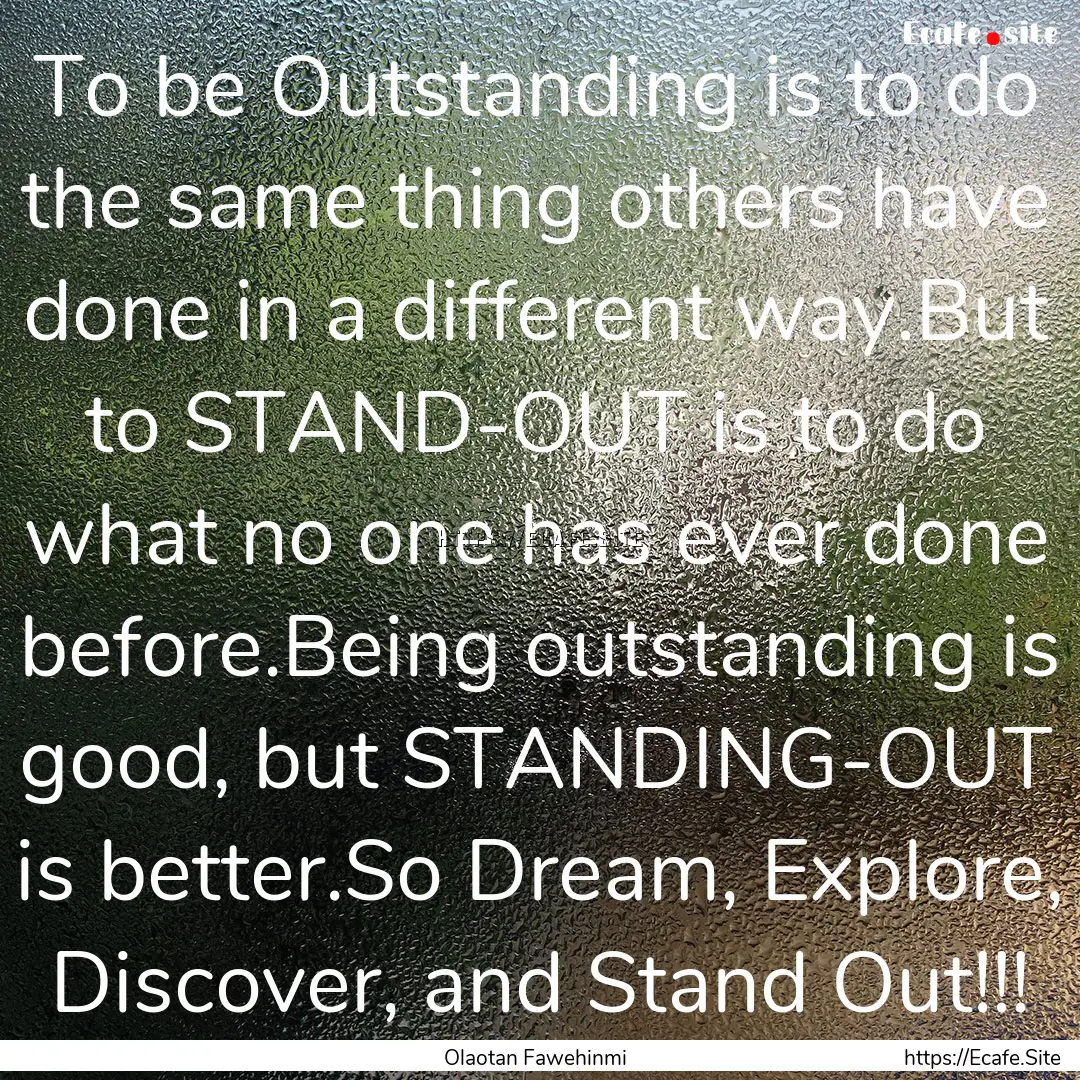 To be Outstanding is to do the same thing.... : Quote by Olaotan Fawehinmi