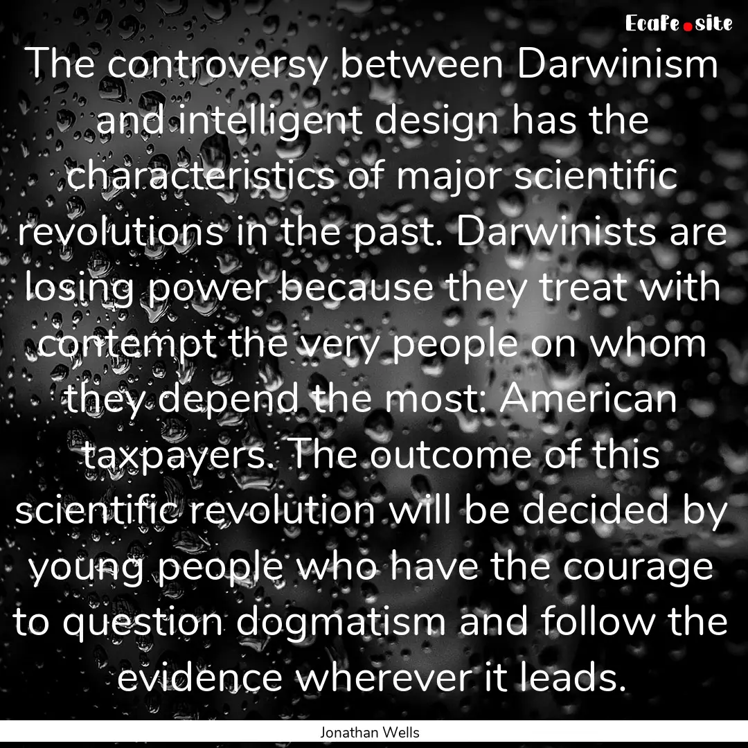 The controversy between Darwinism and intelligent.... : Quote by Jonathan Wells