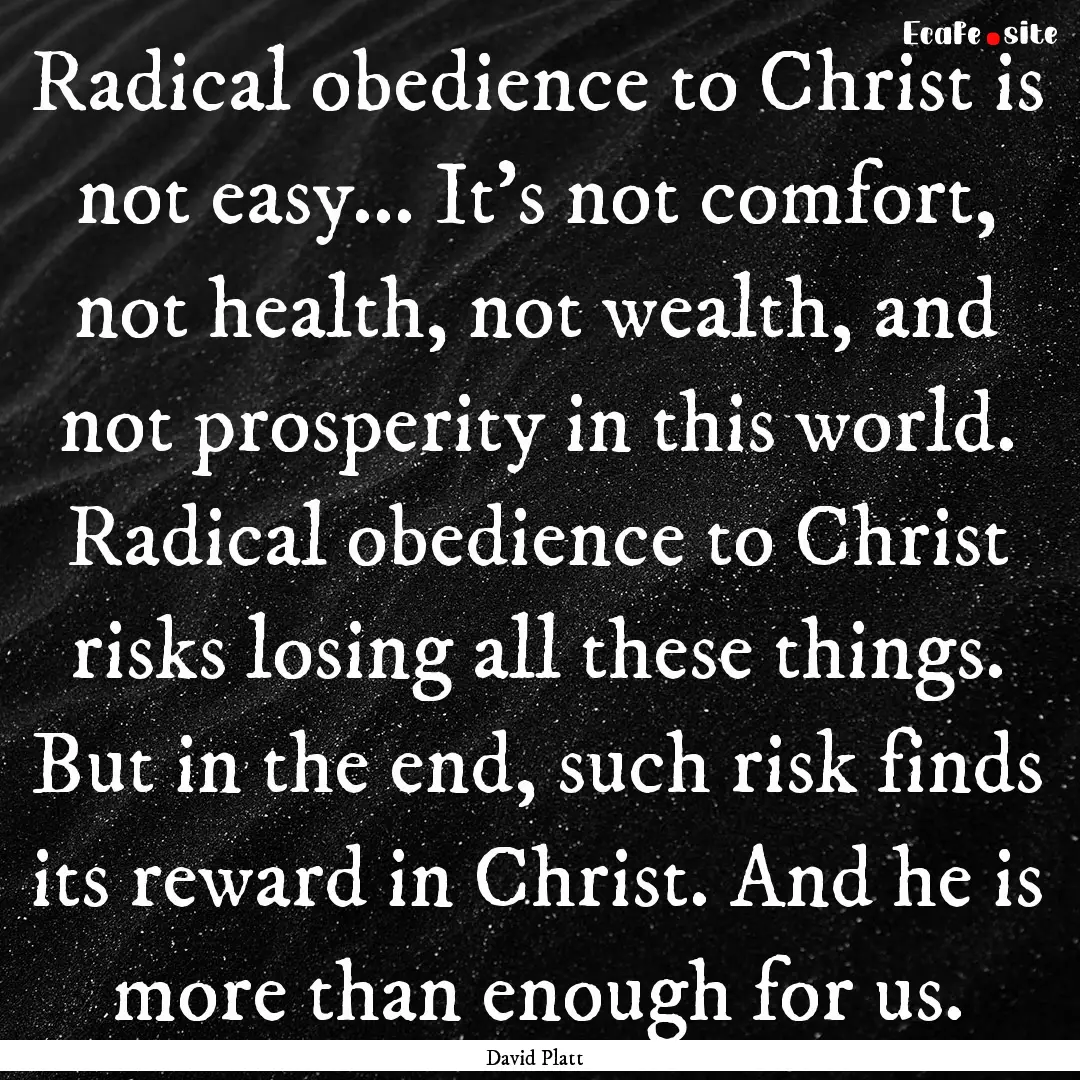 Radical obedience to Christ is not easy....... : Quote by David Platt