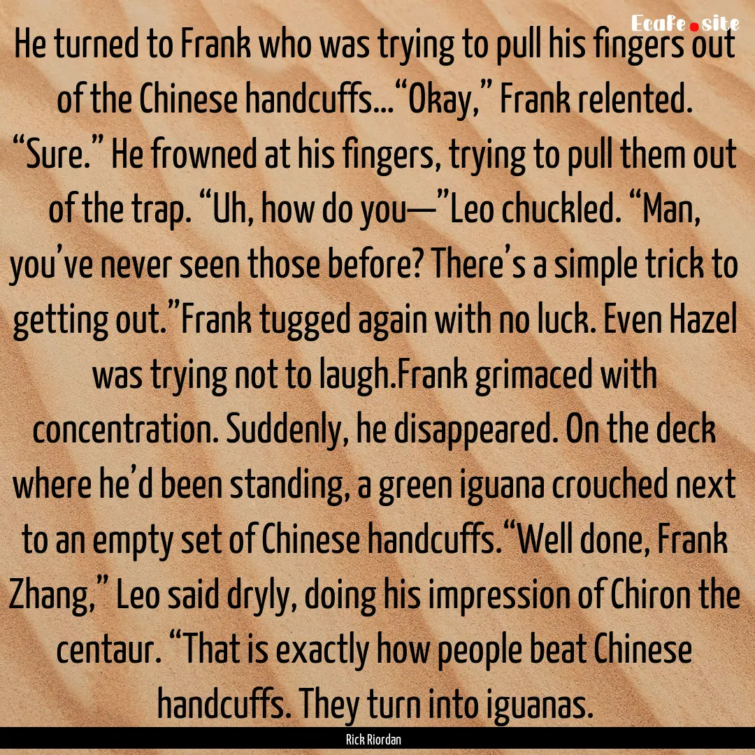 He turned to Frank who was trying to pull.... : Quote by Rick Riordan