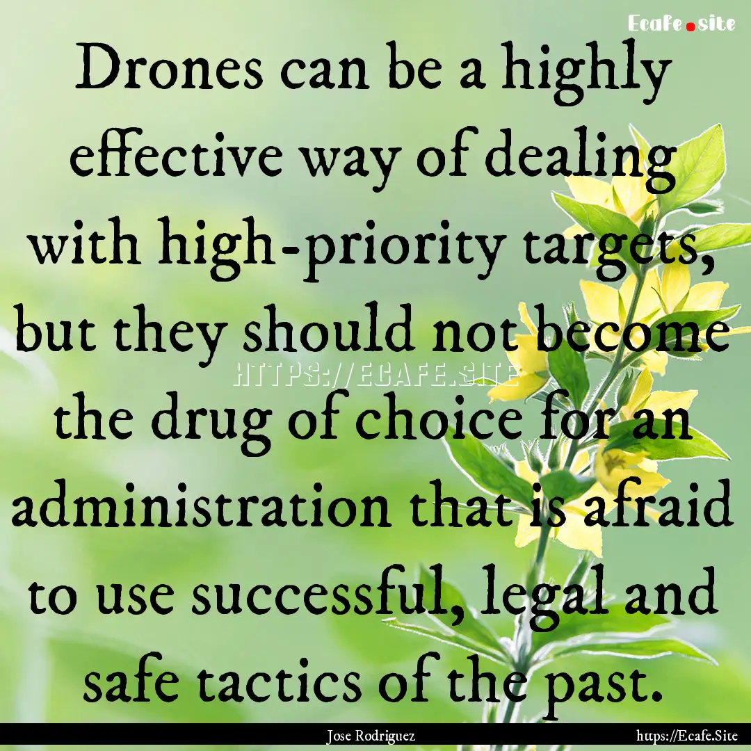 Drones can be a highly effective way of dealing.... : Quote by Jose Rodriguez