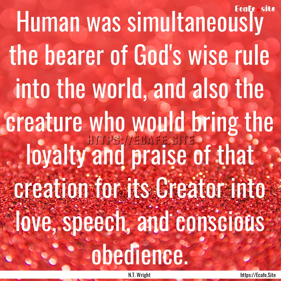 Human was simultaneously the bearer of God's.... : Quote by N.T. Wright