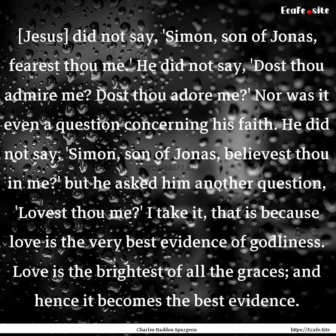 [Jesus] did not say, 'Simon, son of Jonas,.... : Quote by Charles Haddon Spurgeon