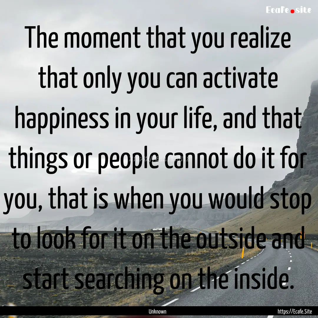 The moment that you realize that only you.... : Quote by Unknown