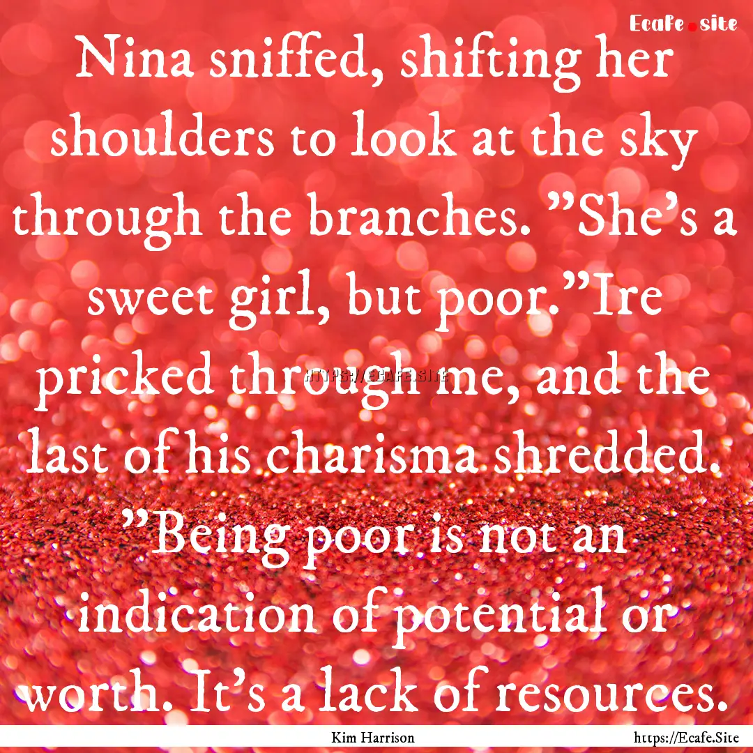 Nina sniffed, shifting her shoulders to look.... : Quote by Kim Harrison