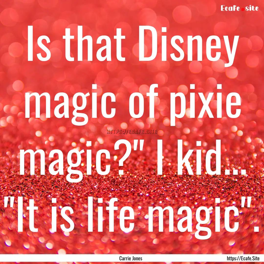 Is that Disney magic of pixie magic?