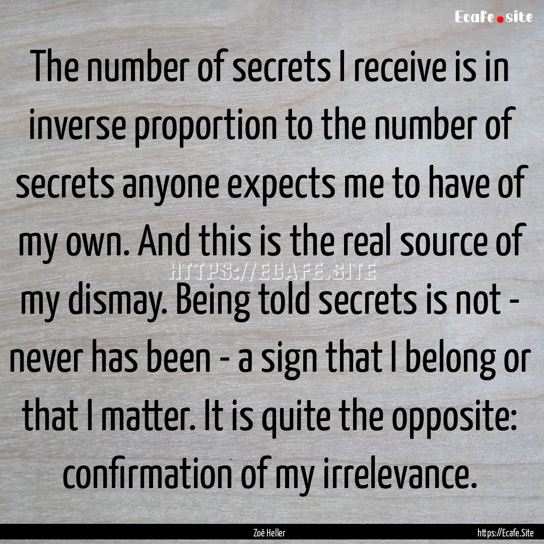 The number of secrets I receive is in inverse.... : Quote by Zoë Heller