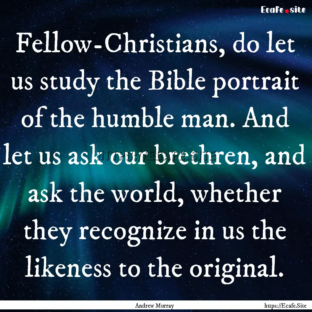 Fellow-Christians, do let us study the Bible.... : Quote by Andrew Murray