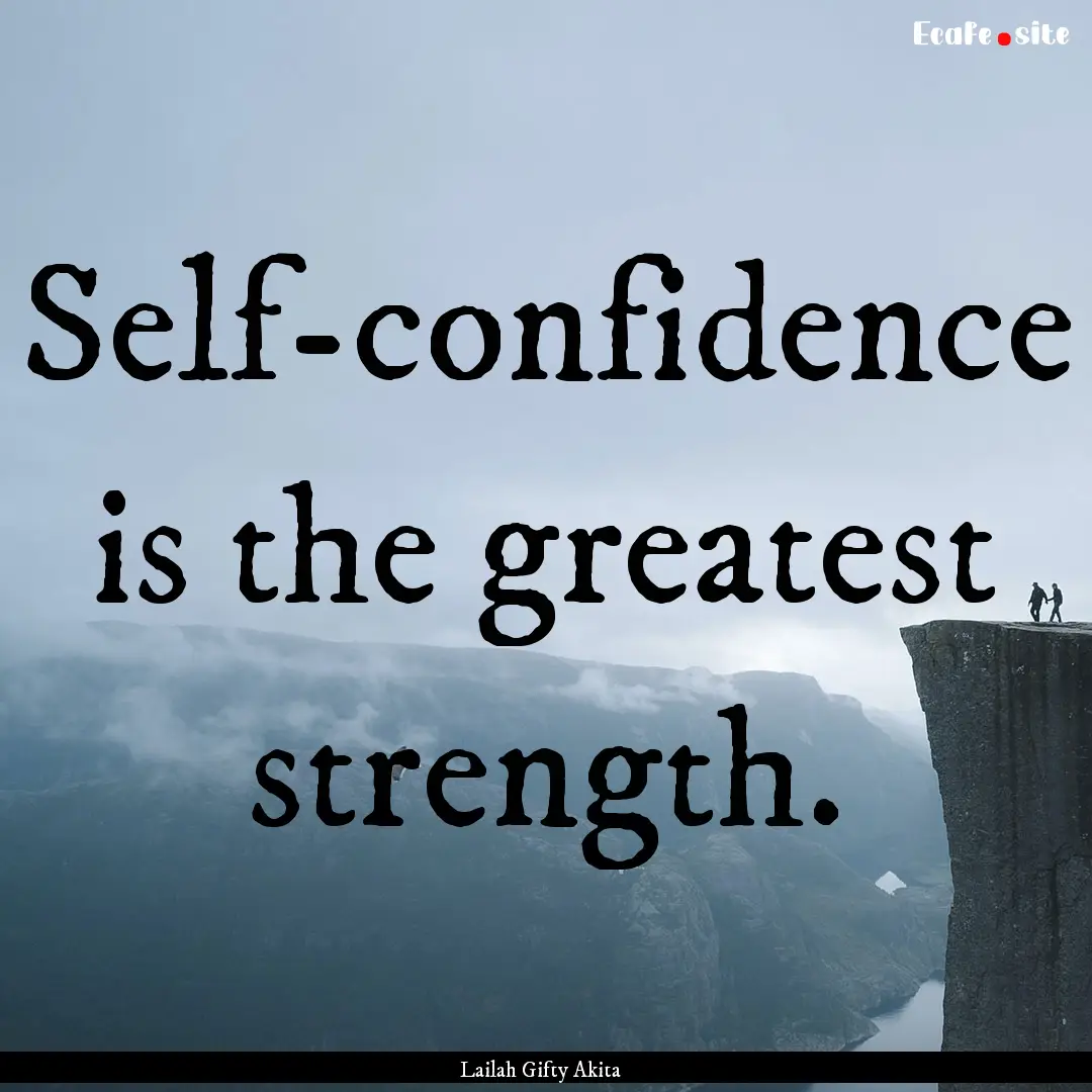 Self-confidence is the greatest strength..... : Quote by Lailah Gifty Akita