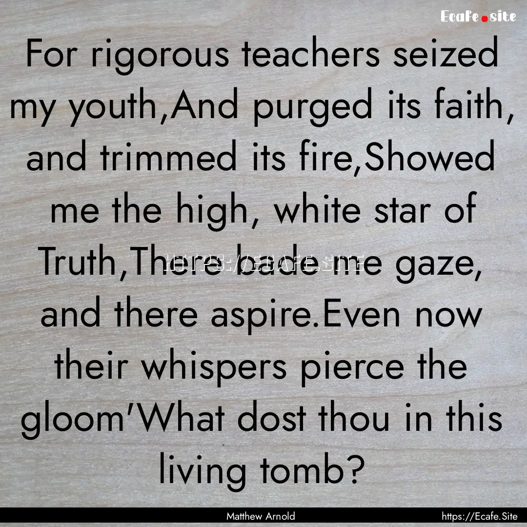 For rigorous teachers seized my youth,And.... : Quote by Matthew Arnold