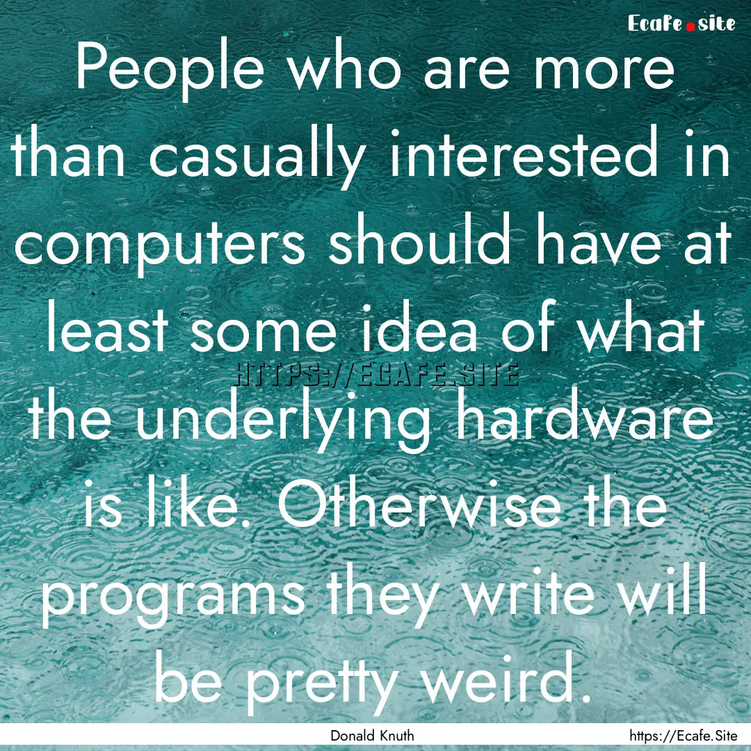 People who are more than casually interested.... : Quote by Donald Knuth