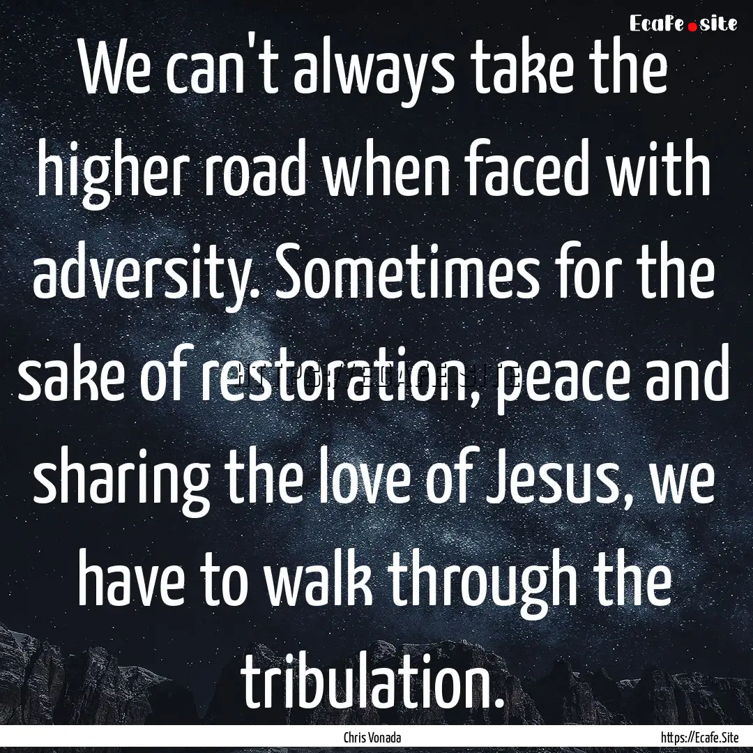 We can't always take the higher road when.... : Quote by Chris Vonada