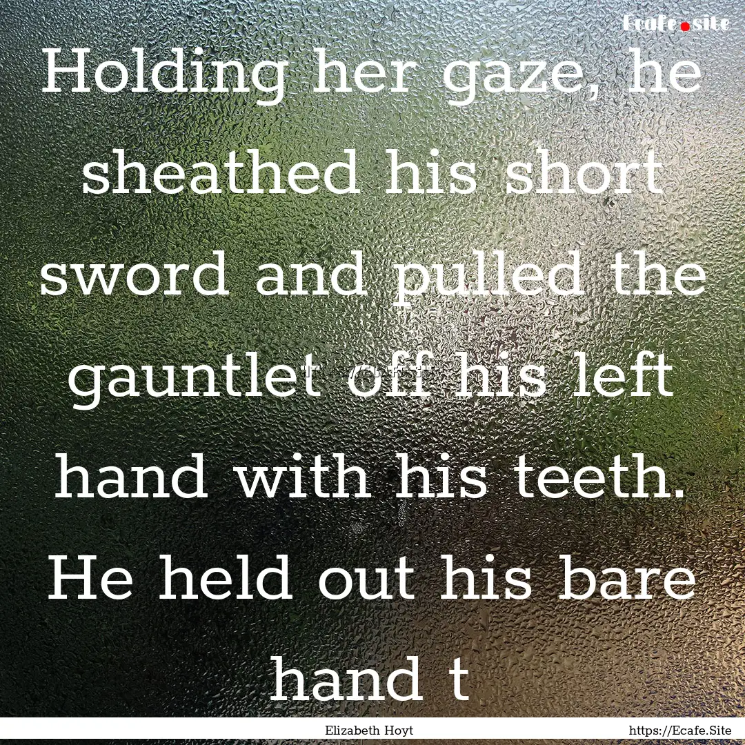 Holding her gaze, he sheathed his short sword.... : Quote by Elizabeth Hoyt