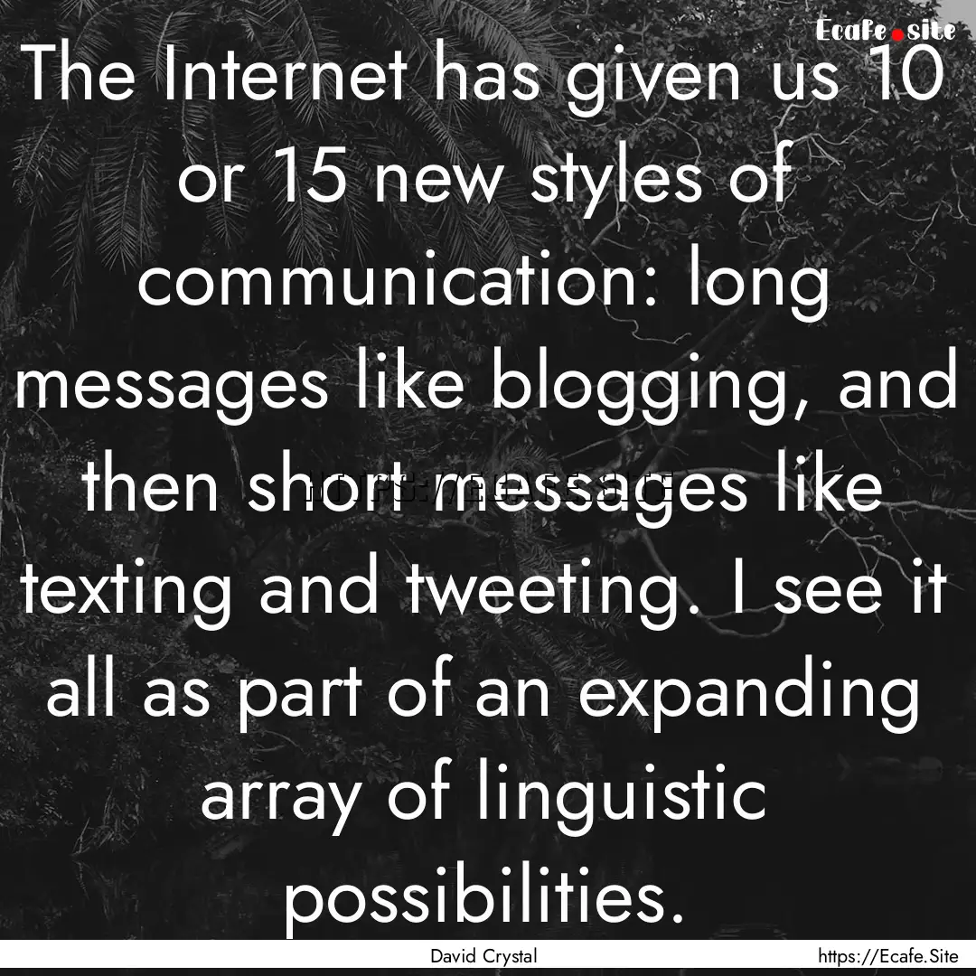 The Internet has given us 10 or 15 new styles.... : Quote by David Crystal