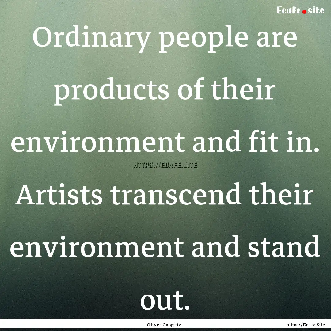 Ordinary people are products of their environment.... : Quote by Oliver Gaspirtz