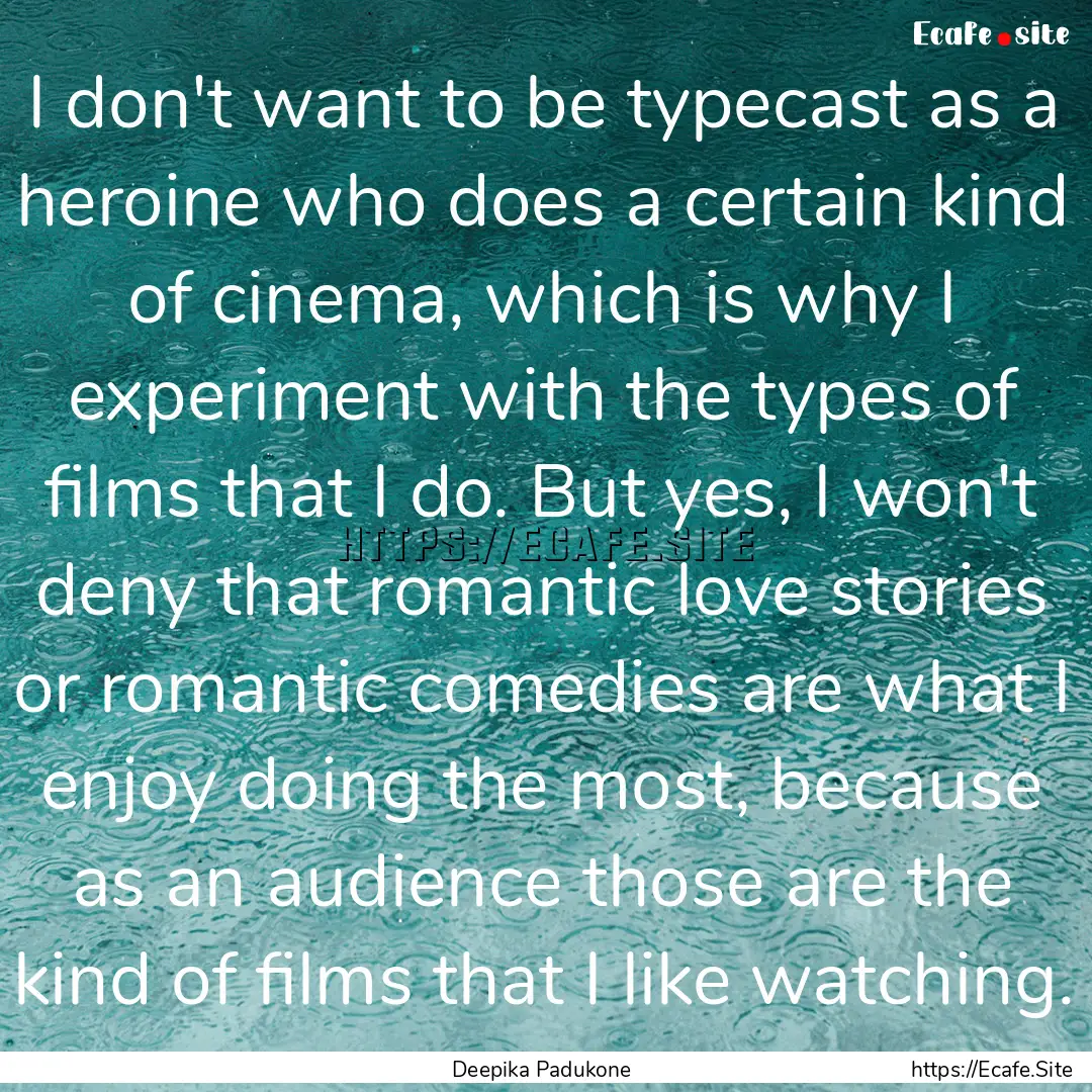 I don't want to be typecast as a heroine.... : Quote by Deepika Padukone