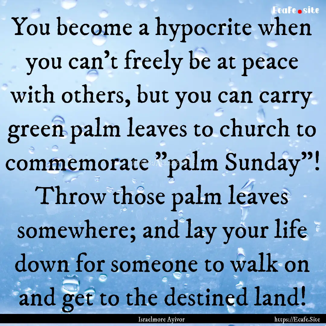 You become a hypocrite when you can't freely.... : Quote by Israelmore Ayivor