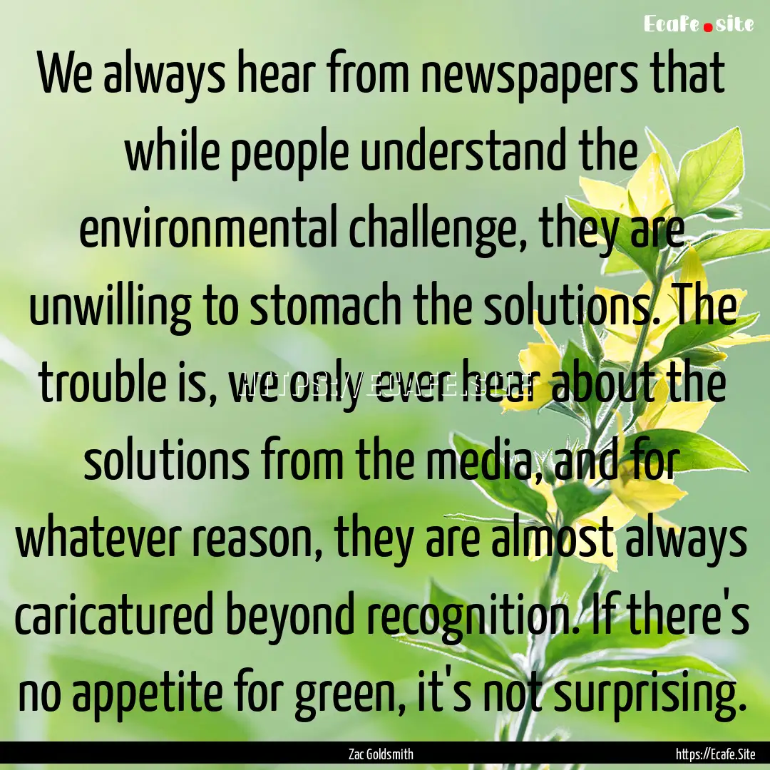 We always hear from newspapers that while.... : Quote by Zac Goldsmith