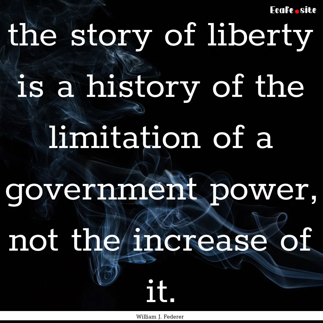 the story of liberty is a history of the.... : Quote by William J. Federer